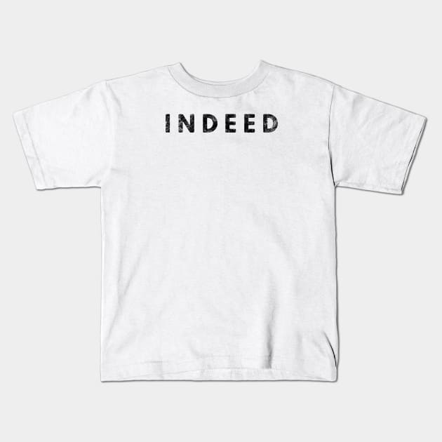 Indeed Kids T-Shirt by Tdjacks1